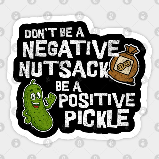 Don’t Be Negative Nutsack Be Positive Pickle Funny Humor Sticker by Yesteeyear